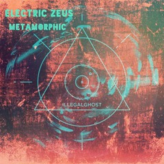Electric Zeus - Metamorphic(Glass Coffee Remix)(Illegalghost006)