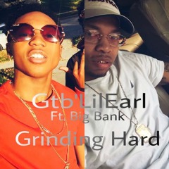 Gtb'LilEarl Grinding Hard Ft. Big Bank Booda