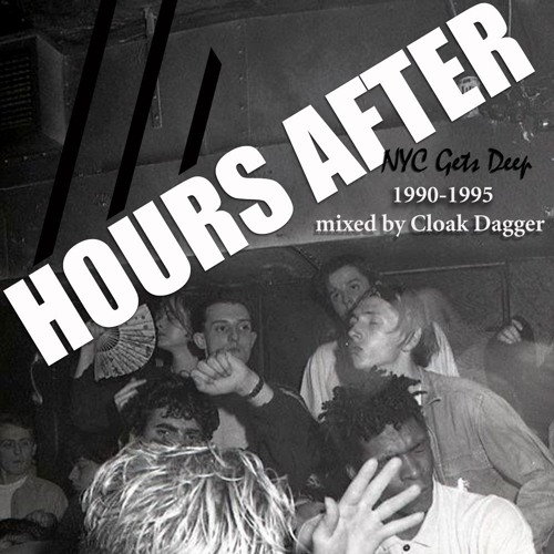 Hours After: NYC Gets Deep 1990-1995 (Cloak Dagger Guest Mix)