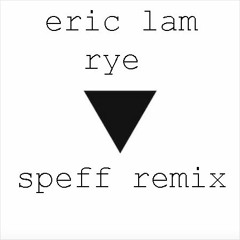 Eric Lam - Rye (Speff Remix)