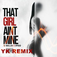 That Girl Aint Mine (YKaY Jersey Club Remix)
