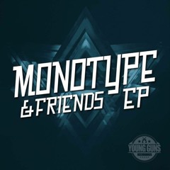 MONOTYPE & FRIENDS EP  OUT NOW YOUNG GUNS RECORDINGS