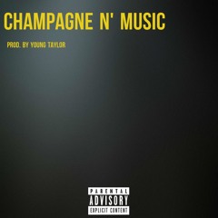 Champagne N' Music Prod. by (Young Taylor)