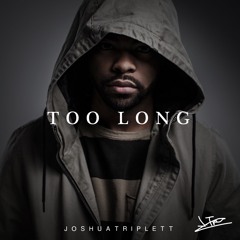 Too Long - Joshua Triplett