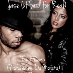 Jase from Soul for Real The 1 (Flame Throwaz Remix)(Produced by Da Monsta)
