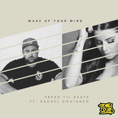Make up Your Mind Feat. Rachel Costanzo (Original Mix){#19 Beatport Hip Hop Chart}