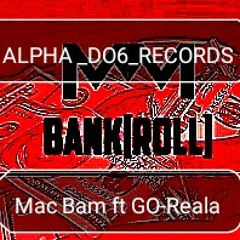 BankRoll/Mac Bam ft GO-Reala
