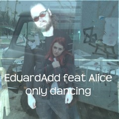 EduardAdd Feat Alice - Only Dancing