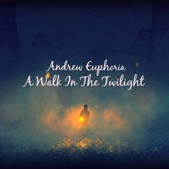 Andrew Euphoria - A Walk in the Twilight