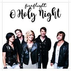 Fireflight - O Holy Night