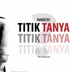 Irwandiferry - Titik Tanya OST Prasangka (original Song)