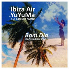 Ibiza Air & YuYuMa ft. C. Frozza ~ Bom Dia (EP)  (Mini Mix)