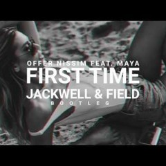 Offer Nissim Ft. Maya - First Time (Jackwell & Field Bootleg)