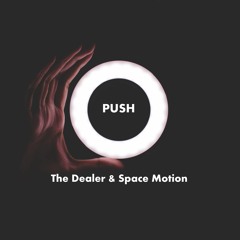 The Dealer & Space Motion - Push (Cut) Out Soon