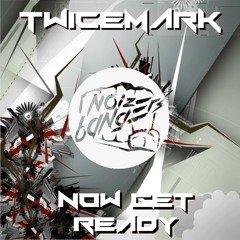 TwiceMark - Now Get Ready (Original Mix) OUT NOW! [Noize Bangers Records]
