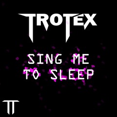 Sing Me To Sle_ep (Trotex Future House Remix)