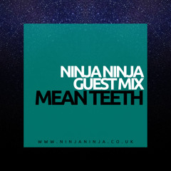Ninja Ninja Guest Mix: Mean Teeth