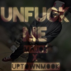 UnFuck Me- Major x Uptown Mook