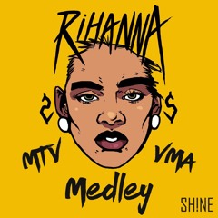 Rihanna - MTV VMA Medley 2016 (DJ SHINE EDIT) **DOWNLOAD FULL VERSION**