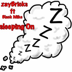 Zay Bricks X Black Mike - Sleepin On