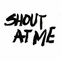 Shout At Me