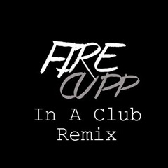 In A Club -  VOLAC- ILLUSIONIZE(FIRE CUPP Remix)