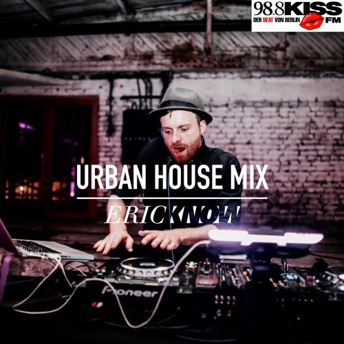 Stream Urban House Mix (Kiss FM Berlin) by ERIC KNOW | Listen online for  free on SoundCloud