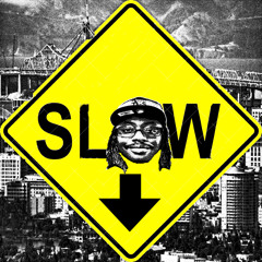 SLOW DOWN