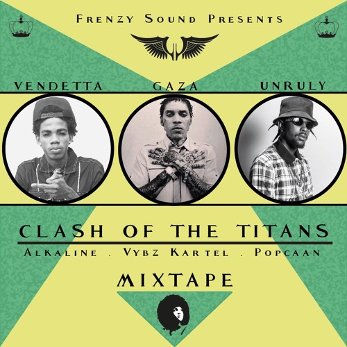 Stream CLASH OF THE TITANS 2 - Vybz Kartel, Popcaan & Alkaline