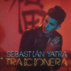 Sebastian Yatra - Traicionera (Juan Alcaraz, Tonny Gomez & Tony Lozano Remix)