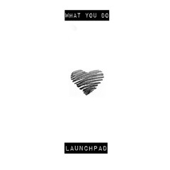 WHXT YOU DO- LAUNCHPAD💯