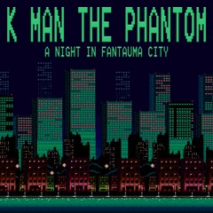 K Man The Phantom - A Night In Fantauma City EP Preview (Out now!)