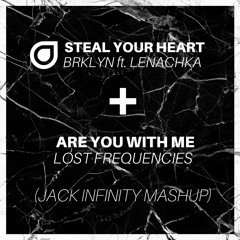 LOST FREQUENCIES - Are You With Me + BRKLYN ft. LENACHKA - Steal Your Heart (JACK INFINITY MASHUP)