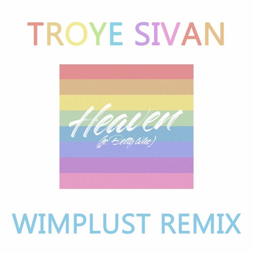 Troye Sivan feat. Betty Who - HEAVEN (WIMPLUST Remix)