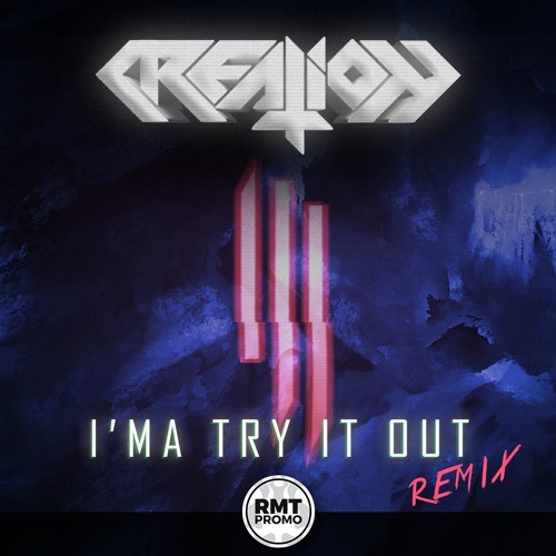 Stream Try It Out (Creation Remix) [FREE DOWNLOAD] by RMT PROMOTIONS