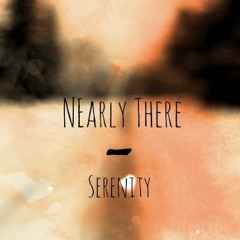 Nearly There - Serenity
