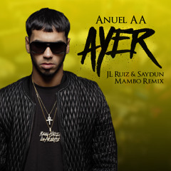 Anuel AA - Ayer (JL Ruiz & Saydun Mambo Remix)