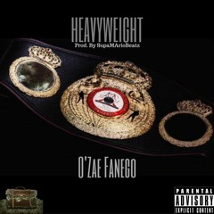 O'Zae Fanego -Heavyweight (Prod. By SupaMarioBeatz