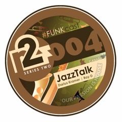 R2F004 - FUNKcast Series2 - JazzTalk