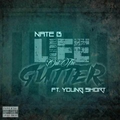 Nate B. - Life Out The Gutter Feat. Young Short