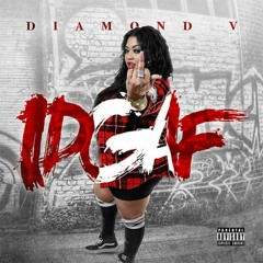 IDGAF - DIAMOND V