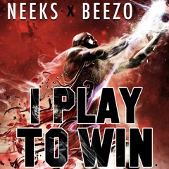 I Play To Win (Master) - Neeks X Beezo
