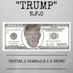 "TRUMP" - N.F.O (CAPITAL,SHAMGOD,H BRUNO)