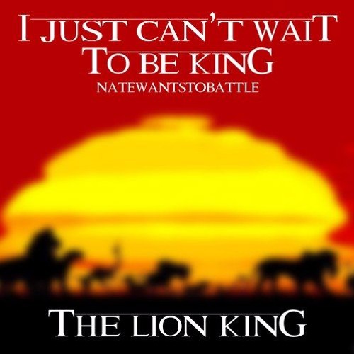 I Just Can't Wait To Be King - NateWantsToBattle