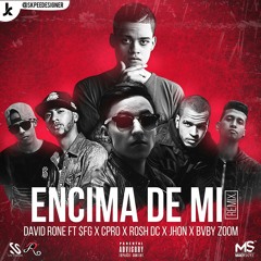 Encima De Mi (Remix)- David Rone Ft $FG, Cpro, Rosh Dc, Jhon, Baby Zoom