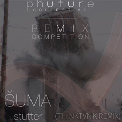 Šuma - Stutter (THINKTVNK Remix)
