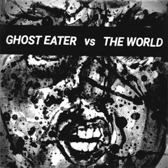 Ghost Eater Vs. The World