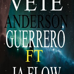 ANDERSON GUERRERO "VETE"FT JA FLOW