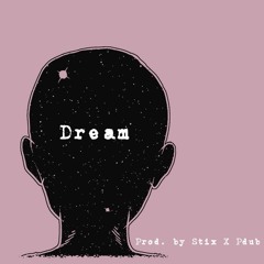 Dream ft. My Dad (prod. by Stix X Pdub the Producer)