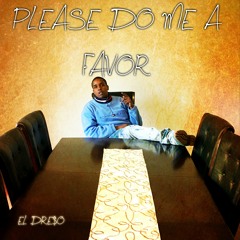 EL DRE$O - Please Do Me A Favor